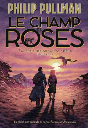 La trilogie de la poussière. Vol. 3. Le champ de roses