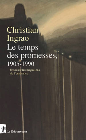 Le temps des promesses, 1905-1990 : essai sur les migrations de l'espérance