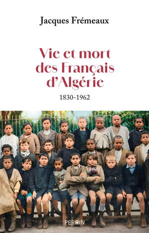 Vie et mort des Français d'Algérie : 1830-1962