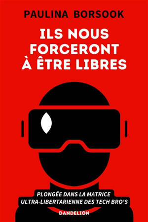 Ils nous forceront à être libres : plongée dans la matrice ultra-libertaire des tech bro's