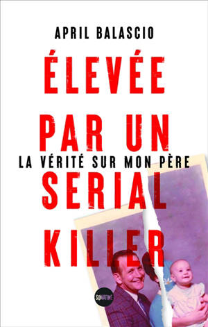 Elevée par un serial killer : la vérité sur mon père
