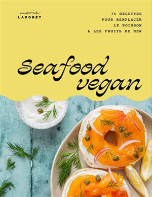 Seafood vegan : 75 recettes pour remplacer le poisson & les fruits de mer