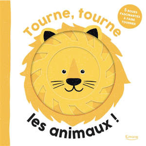 Tourne, tourne les animaux ! : 5 roues fascinantes à faire tourner