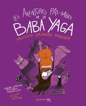 Les aventures pas-sages de la Baba Yaga. Mission grimoire magique