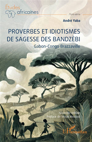 Proverbes et idiotismes de sagesse des Bandzèbi : Gabon, Congo-Brazzaville