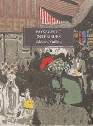 Edouard Vuillard Paysages et intérieurs