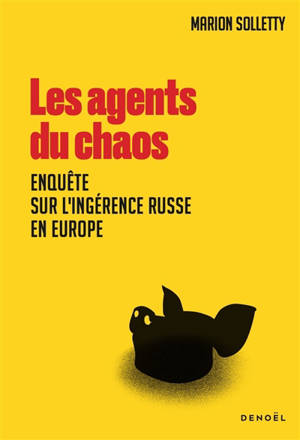 Les agents du chaos : enquête sur l'ingérence russe en Europe