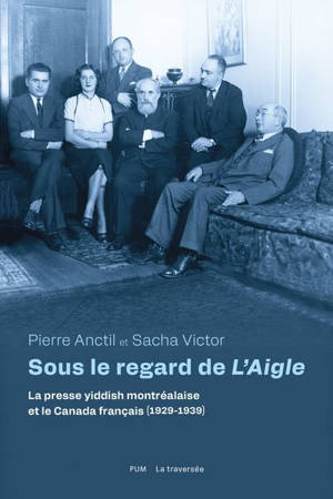 Sous le regard de L'Aigle : la presse yiddish montréalaise et le Canada français (1929-1939)