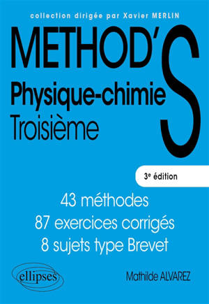Méthod's physique-chimie, troisième : 43 méthodes, 87 exercices corrigés, 8 sujets type brevet