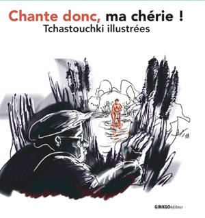 Chante donc, ma chérie ! : tchastouchki illustrées