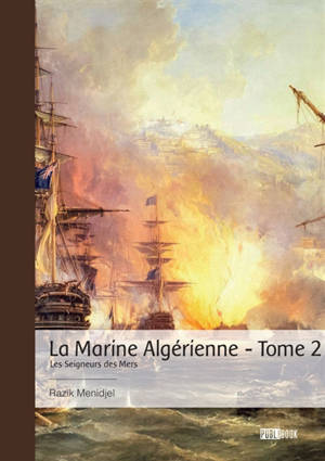 La Marine Algérienne : Tome 2 : Les Seigneurs des Mers