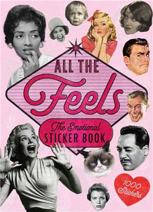 All the Feels : An Emotional Sticker Book