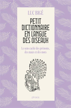 Petit dictionnaire en langue des oiseaux : le sens caché des prénoms, des maux et des mots