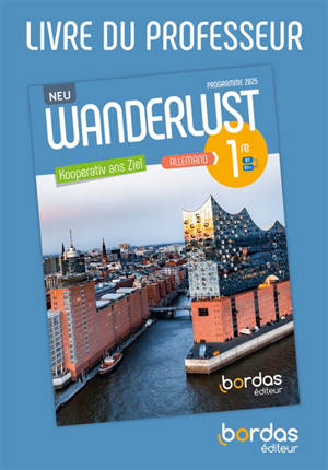 Wanderlust Neu, Kooperativ ans Ziel : allemand 1re, A2-B1+ : livre du professeur, programme 2025