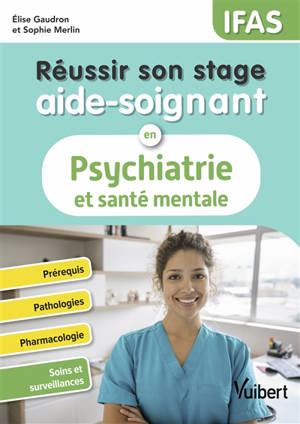 Réussir son stage aide-soignant en psychiatrie et santé mentale : IFAS
