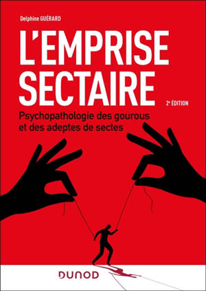 L'emprise sectaire : psychopathologie des gourous et des adeptes de sectes