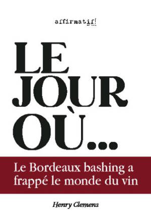 Le jour où le Bordeaux bashing a frappé le monde du vin