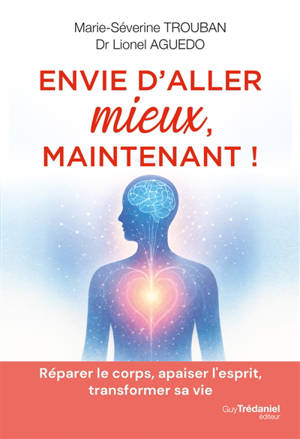 Envie d'aller mieux : réparer le corps, apaiser l'esprit, transformer sa vie