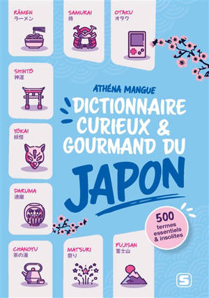 Dictionnaire curieux & gourmand du Japon : 350 termes essentiels et insolites sur le pays du Soleil levant