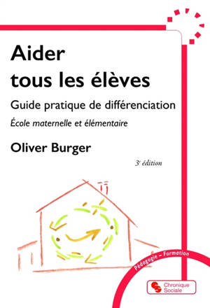 Aider tous les élèves : guide pratique de différenciation : école maternelle et élémentaire