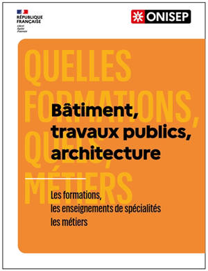 Bâtiment, travaux publics, architecture : les formations, les enseignements de spécialité, les métiers