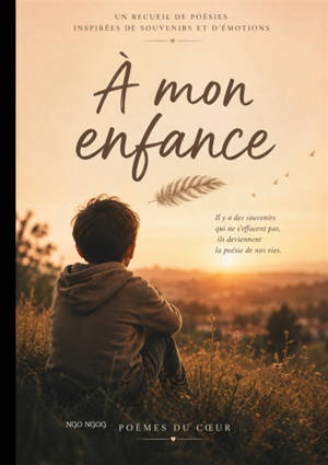 A MON ENFANCE : Un recueil de poésies inspirées de souvenirs et d'émotions