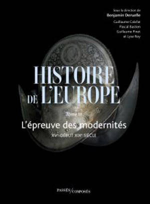 Histoire de l'Europe. Vol. 3. L'épreuve des modernités : XVe-début XIXe siècle