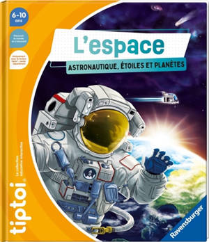 L'espace : astronautique, étoiles et planètes