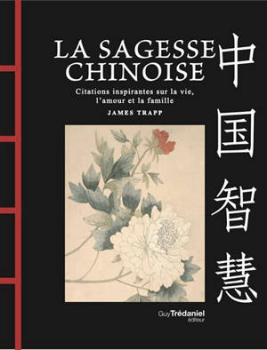 La sagesse chinoise : citations inspirantes sur la vie, l'amour et la famille