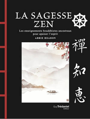 La sagesse zen : les enseignements bouddhistes ancestraux pour apaiser l'esprit