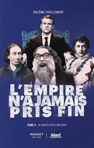 L'Empire n'a jamais pris fin. Vol. 3. De Napoléon à Macron