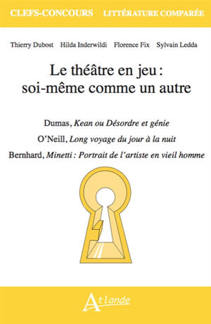 Le théâtre en jeu : soi-même comme un autre : Dumas, Kean ou Désordre et génie ; O'Neill, Long voyage du jour à la nuit ; Bernhard, Minetti : portrait de l'artiste en vieil homme