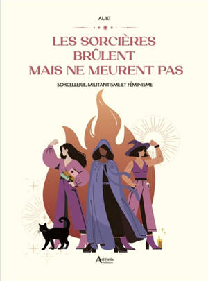 Les sorcières brûlent mais ne meurent pas : sorcellerie, militantisme et féminisme