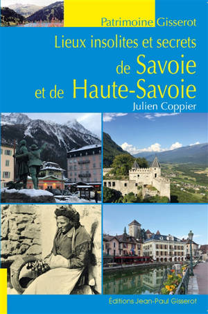 Lieux insolites et secrets de Savoie et de Haute-Savoie