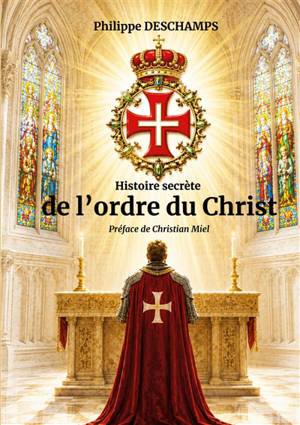 Histoire secrète de l'ordre du Christ : Héritage templier et mystères spirituels