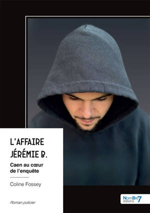 L'Affaire Jérémie B. : Caen au coeur de l'enquête