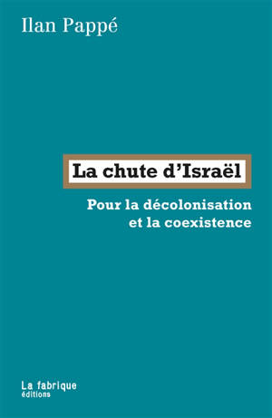 La chute d'Israël : pour la décolonisation et la coexistence