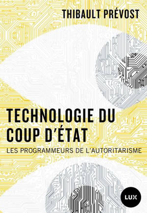 Technologie du coup d'Etat : Les programmeurs de l’autoritarisme