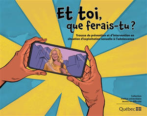 Et toi, que ferais-tu ? : Trousse de prévention et d'intervention en situation d'exploitation sexuelle à l'adolescence