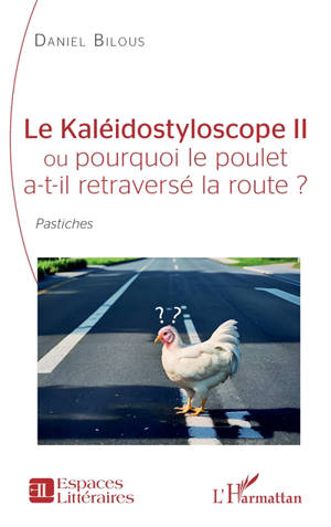 Le kaléidostyloscope II ou Pourquoi le poulet a-t-il retraversé la route ? : pastiches