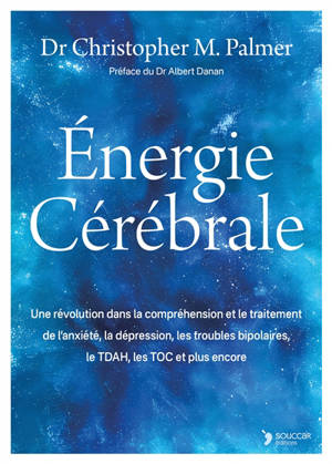 Energie cérébrale : une percée révolutionnaire dans la compréhension et le traitement de l'anxiété, la dépression, le trouble bipolaire, le TDAH, les TOC, leSSPT et plus encore