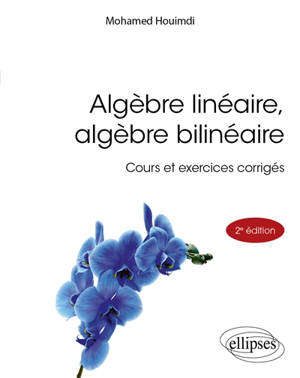 Algèbre linéaire, algèbre bilinéaire : cours et exercices corrigés