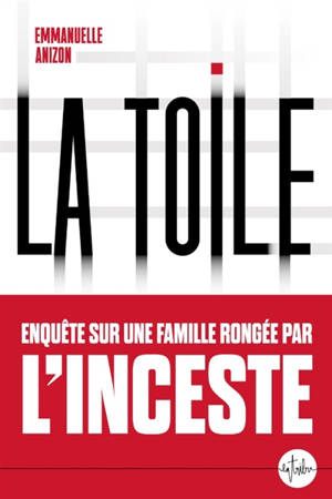 La toile : enquête sur une famille rongée par l'inceste