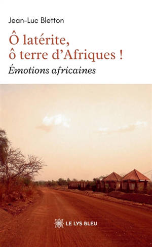 O latérite, ô terre d'Afriques ! : Emotions africaines