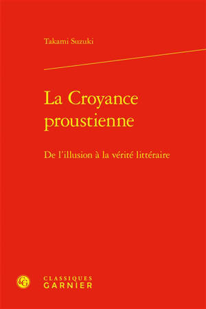 La croyance proustienne : de l'illusion à la vérité littéraire