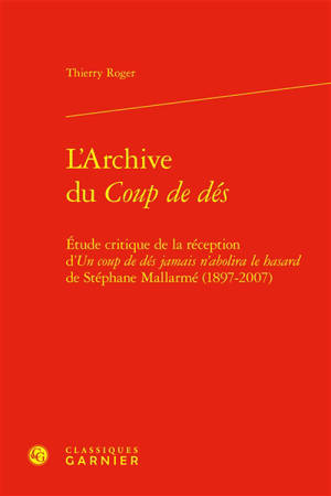 L'archive du Coup de dés : étude critique de la réception d'Un coup de dés jamais n'abolira le hasard de Stéphane Mallarmé (1897-2007)