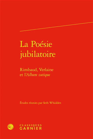 La poésie jubilatoire : Rimbaud, Verlaine et l'Album zutique