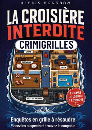La Croisière Interdite : CrimiGrilles enquêtes en grille à résoudre. Placez les suspects, analysez les indices et trouvez le coupable. Livre de jeux de logique pour les passionnés d'énigmes, de sudoku et de casse-tête