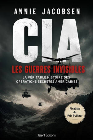CIA, les guerres invisibles : la véritable histoire des opérations secrètes américaines