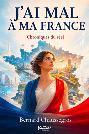 J'ai mal à ma France : chroniques du réel. Vol. 1